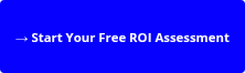 <h6>→ Start Your Free ROI Assessment</h6>