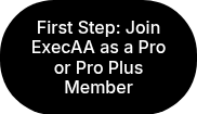 <p>First Step: Join ExecAA as a Pro or Pro Plus Member</p>