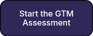 <p>Start the GTM Assessment</p>