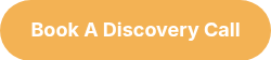 <p>Book A Discovery Call</p>