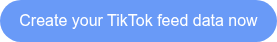 Create your TikTok feed data now