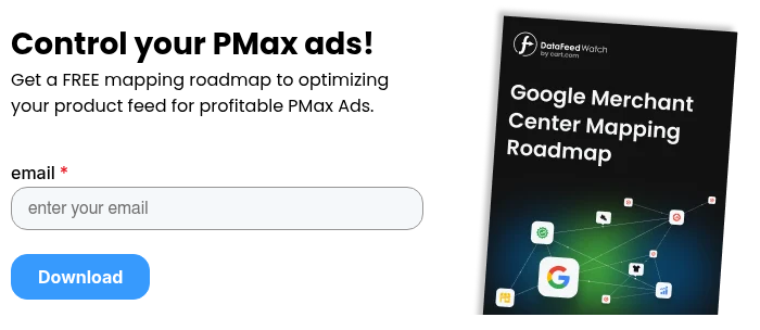 Control your PMax ads! Get a FREE mapping roadmap to optimizing your product feed for profitable PMax Ads.