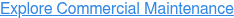 Explore Commercial Maintenance