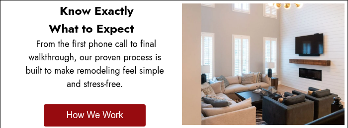 &nbsp;Know Exactly What to Expect &nbsp; &nbsp;From the first phone call to final walkthrough, our proven process is built to make remodeling feel simple and stress-free.