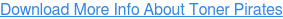 Download More Info About Toner Pirates