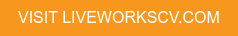 VISIT LIVEWORKSCV.COM