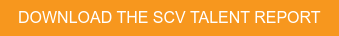 DOWNLOAD THE SCV TALENT REPORT