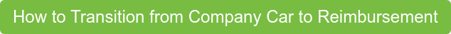 How to Transition from Company Car to Reimbursement