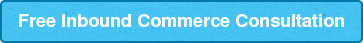 Free Inbound Commerce Consultation