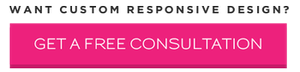 Want Custom Responsive Design? Get a Free Consultation.
