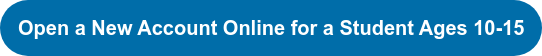 Open a New Account Online for a Student Ages 10-15