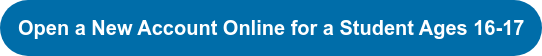Open a New Account Online for a Student Ages 16-17