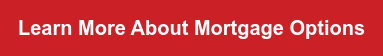 Learn More About Mortgage Options