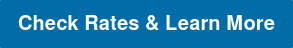Check Rates & Learn More