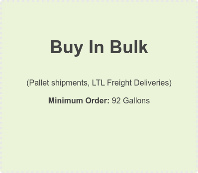 Buy In Bulk  (Pallet shipments, LTL Freight Deliveries) Minimum Order: 92 Gallons