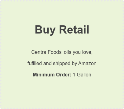 Buy Retail  Centra Foods' oils you love,  fufilled and shipped by Amazon Minimum Order: 1 Gallon