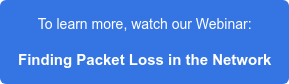 To learn more, watch our Webinar:  Finding Packet Loss in the Network