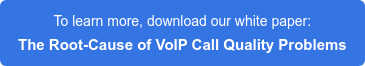 To learn more, download our white paper:  The Root-Cause of VoIP Call Quality Problems