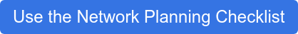 Use the Network Planning Checklist