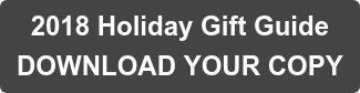 2018 Holiday Gift Guide  DOWNLOAD YOUR COPY