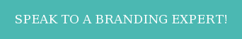 SPEAK TO A BRANDING EXPERT!