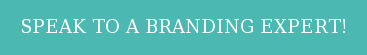 SPEAK TO A BRANDING EXPERT!