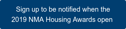 Sign up to be notified when the 2019 NMA Housing Awards open&nbsp;
