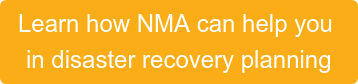 Learn how NMA can help you  in disaster recovery planning