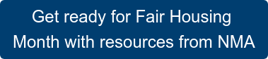 Get ready for Fair Housing  Month with resources from NMA