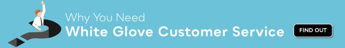 Why You Need White Glove Customer Service