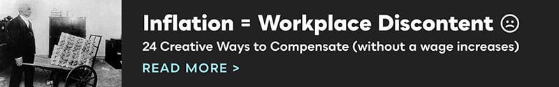 Inflation = Workplace Discontent. 24 Creative Ways to Compensate (without a wage increases) Read more