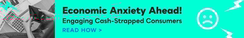 Economic Anxiety Ahead! Engaging Cash-Strapped Consumers. Read how