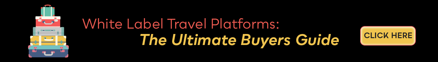 White Label Travel Platforms: The Ultimate Buyers Guide
