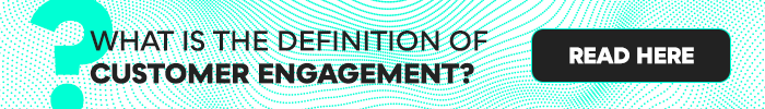 What is the definition of customer engagement? read here.