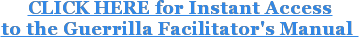 CLICK HERE for Instant Access to the Guerrilla Facilitator's Manual&nbsp;