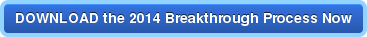 DOWNLOAD the 2014 Breakthrough Process Now