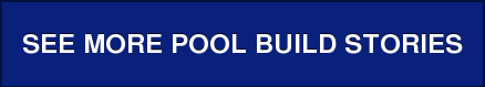 SEE MORE POOL BUILD STORIES