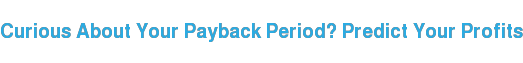 Curious About Your Payback Period? Predict Your Profits
