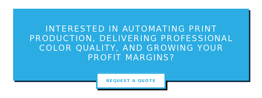 Interested in automating print production, delivering professional color  quality, and growing your profit margins? Request a Quote