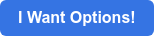 I Want Options!