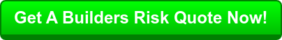 Get A Builders Risk Quote Now!