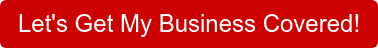 Let's Get My Business Covered!