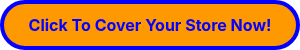 <strong>Click To Cover Your Store Now!</strong>