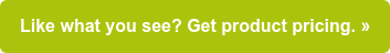 Like what you see? Get product pricing. »