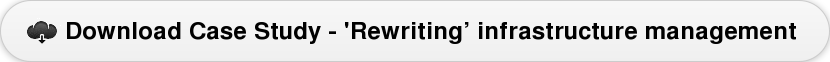 Download Case Study - 'Rewriting’ infrastructure management