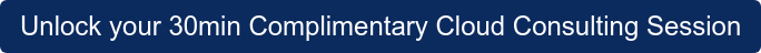 Unlock your 30min Complimentary Cloud Consulting Session
