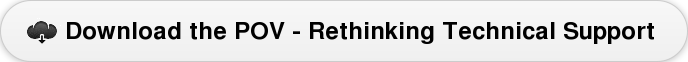 Download the POV -&nbsp;Rethinking Technical Support
