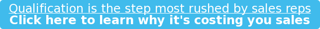 Qualification is the step most rushed by sales reps Click here to learn why it's costing you sales