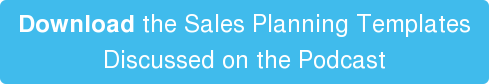 Download the Sales Planning Templates  Discussed on the Podcast