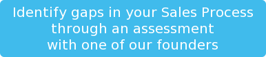Identify gaps in your Sales Process through an assessment with one of our  founders